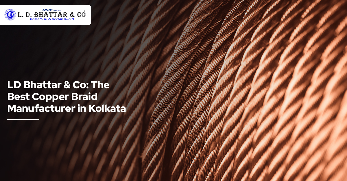 LD Bhattar & Co: The Best Copper Braid Manufacturer in Kolkata