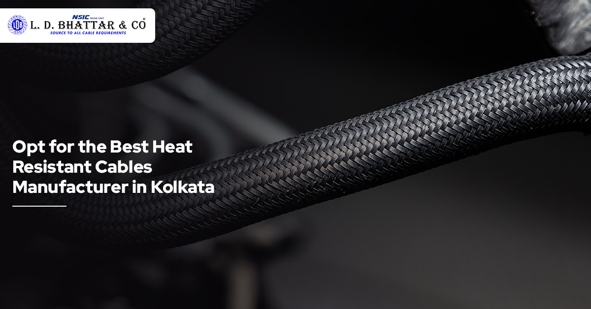 Opt for the Best Heat Resistant Cables Manufacturer in Kolkata