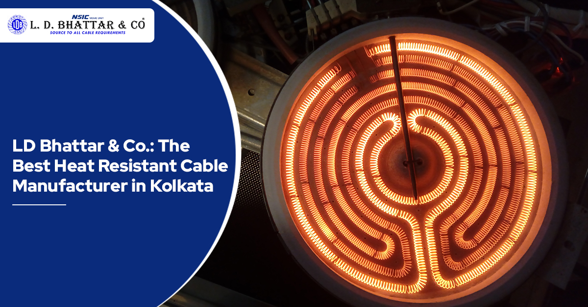 LD Bhattar & Co.: The Best Heat Resistant Cable Manufacturer in Kolkata