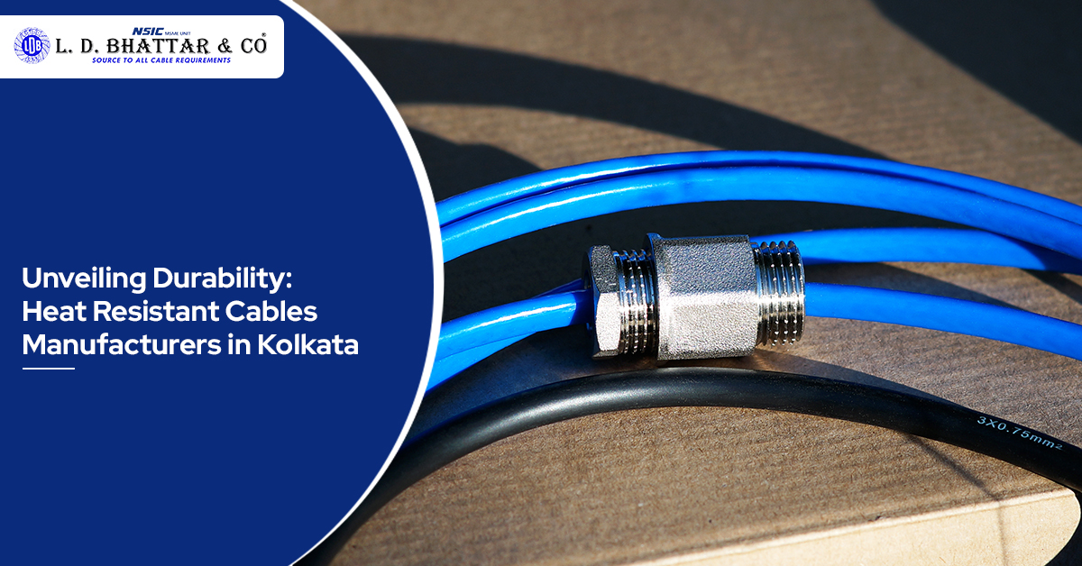 Unveiling Durability: Heat Resistant Cables Manufacturers in Kolkata
