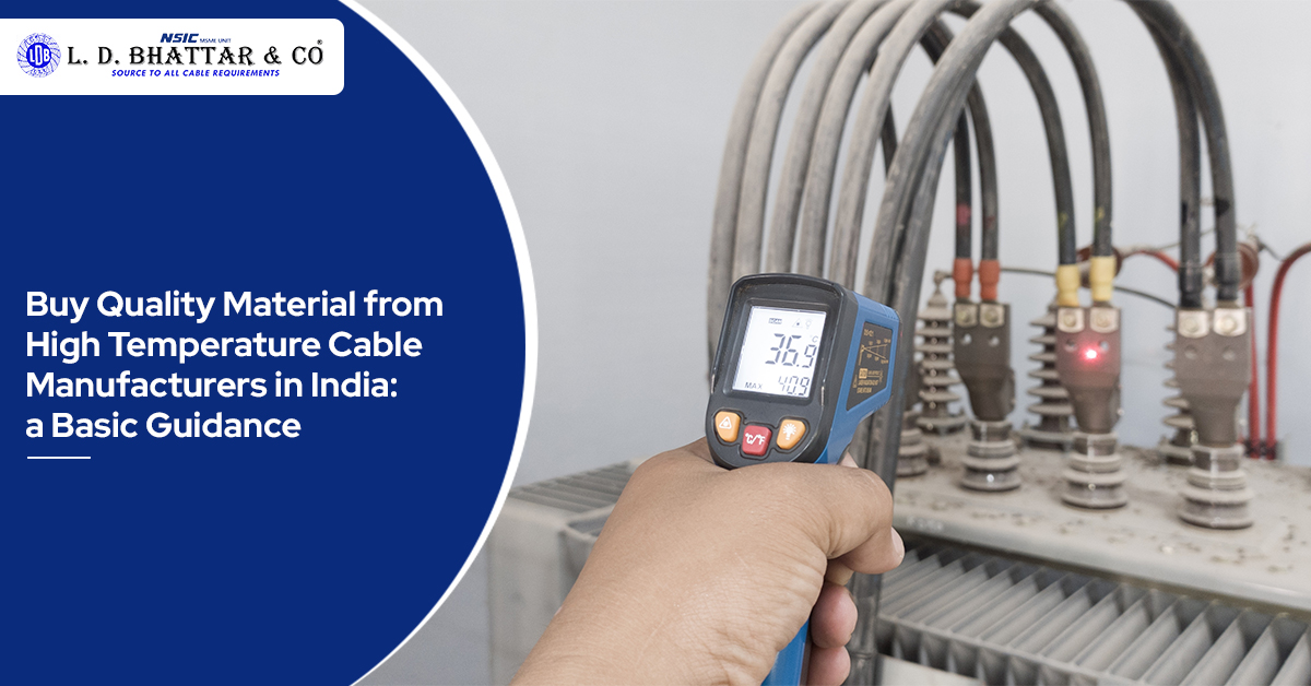Buy Quality Material from High Temperature Cable Manufacturers in India: a Basic Guidance