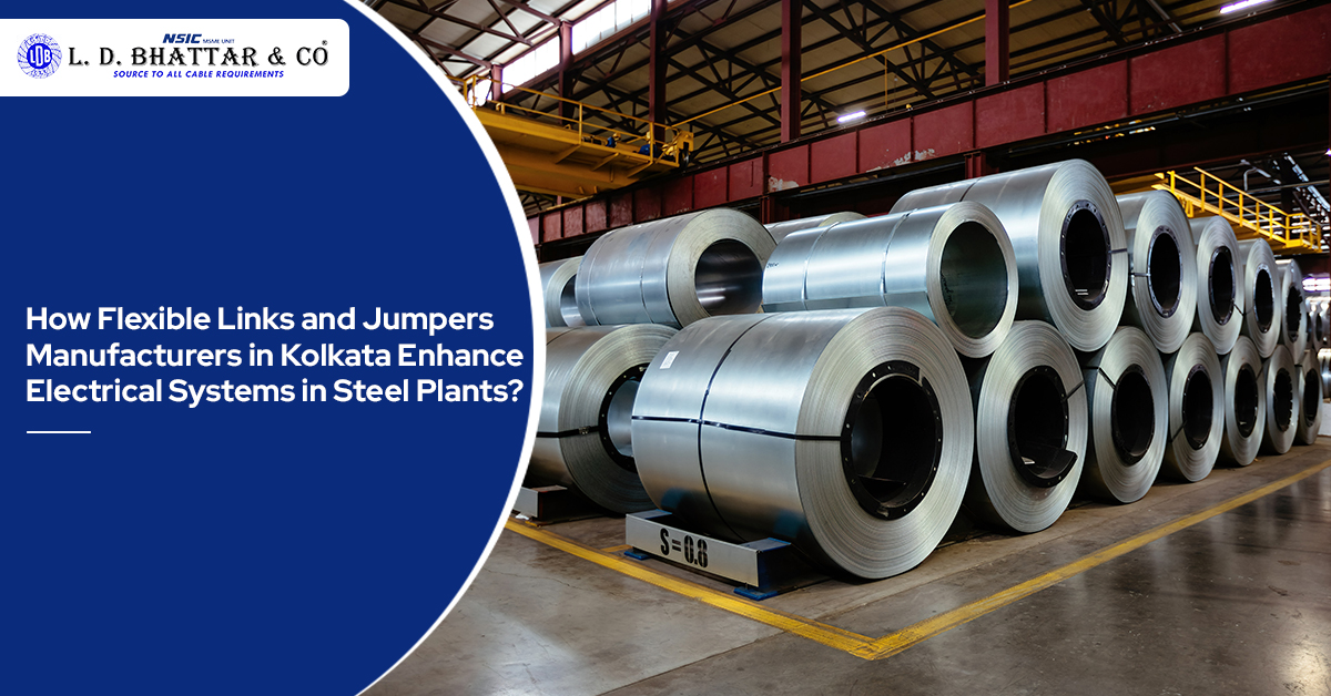 Purchasing products from flexible link and jumper manufacturers in Kolkata ensures optimal durability and conductivity in electrical systems in steel plants.